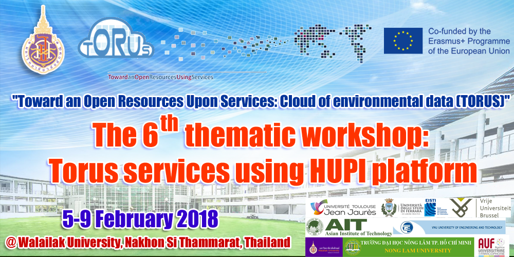 TORUS 6TH THEMATIC WORKSHOP: WS6: TORUS services using HUPI platform Walailak University, Nakhon Si Thammarat, Thailand February 5-9, 2018